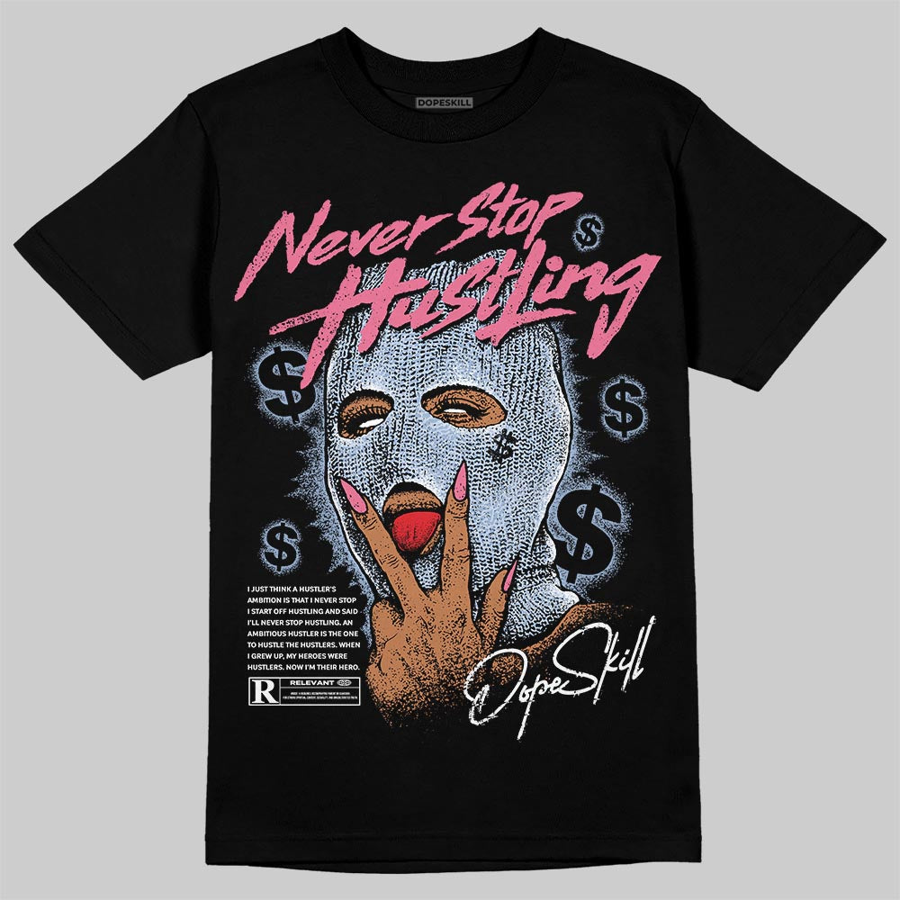 Denim Pink Glow 3s DopeSkill T-Shirt Never Stop Hustling Graphic