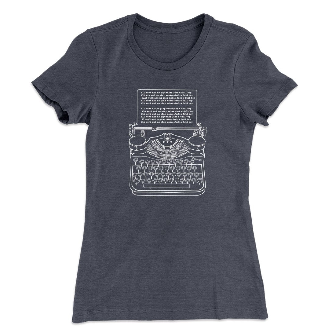 All Work and No Play Women's T-Shirt
