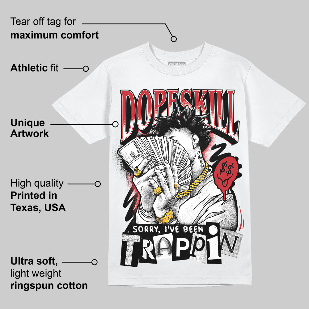 Bred 11s DopeSkill T-Shirt Sorry I've Been Trappin Graphic