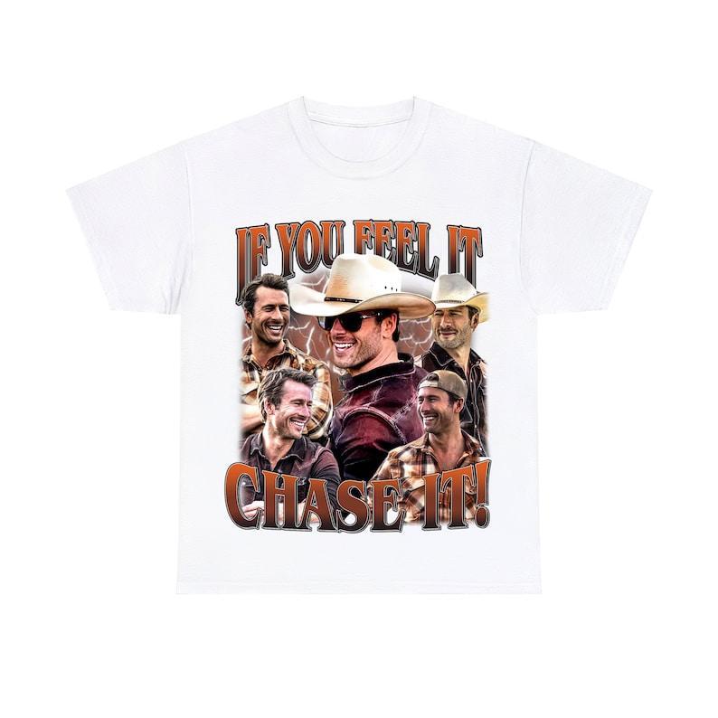 Limited If You Feel it Chase It Glen Powell T-Shirt, Gift For Women and Man Unisex T-Shirt, If You Feel it Chase It Shirt Unisex Full Size Sweatshirt,