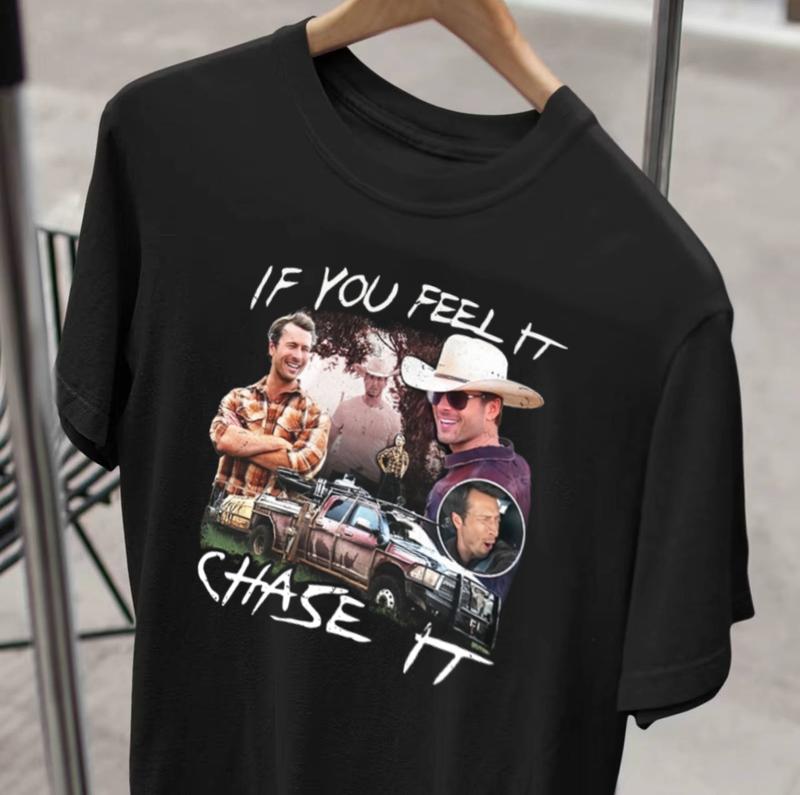 If You Feel It, Chase It Gildan T-shirt, Sweatshirt, Hoodie