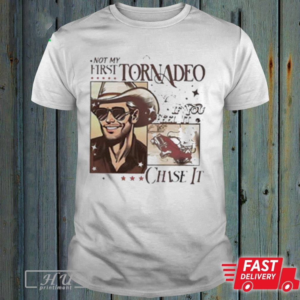 Not My First Tornado If You Feel It Chase It T-Shirt