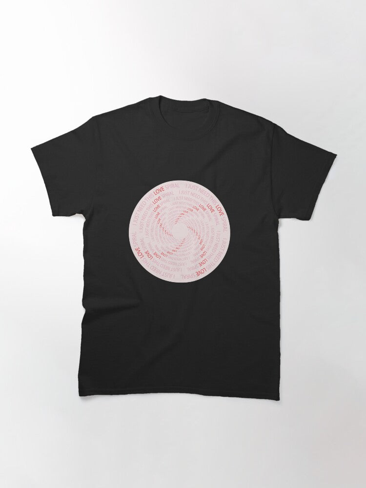 I just need this love spiral Classic T-Shirt Style001