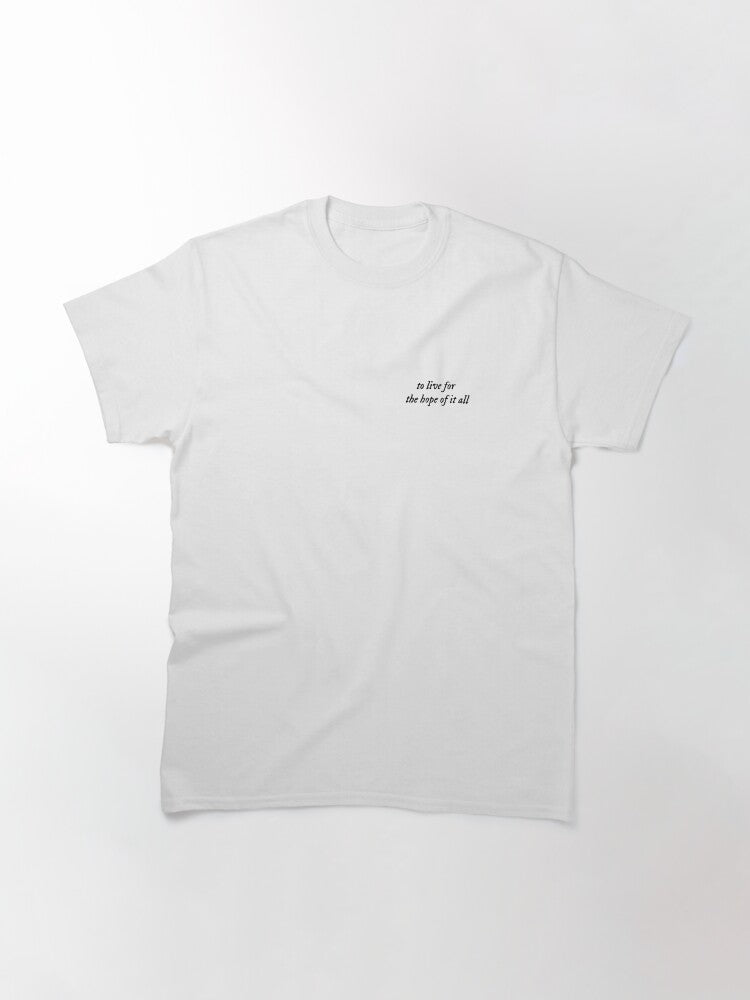 "to live for the hope of it all" August Taylor Swift Lyrics Classic T-Shirt