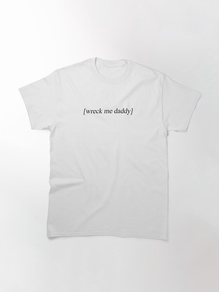 wreck me daddy Classic T-Shirt