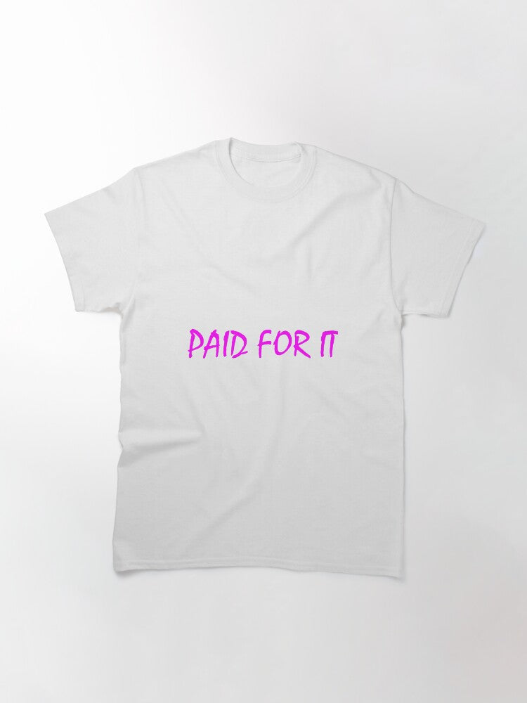 Paid For It Pink Classic T-Shirt