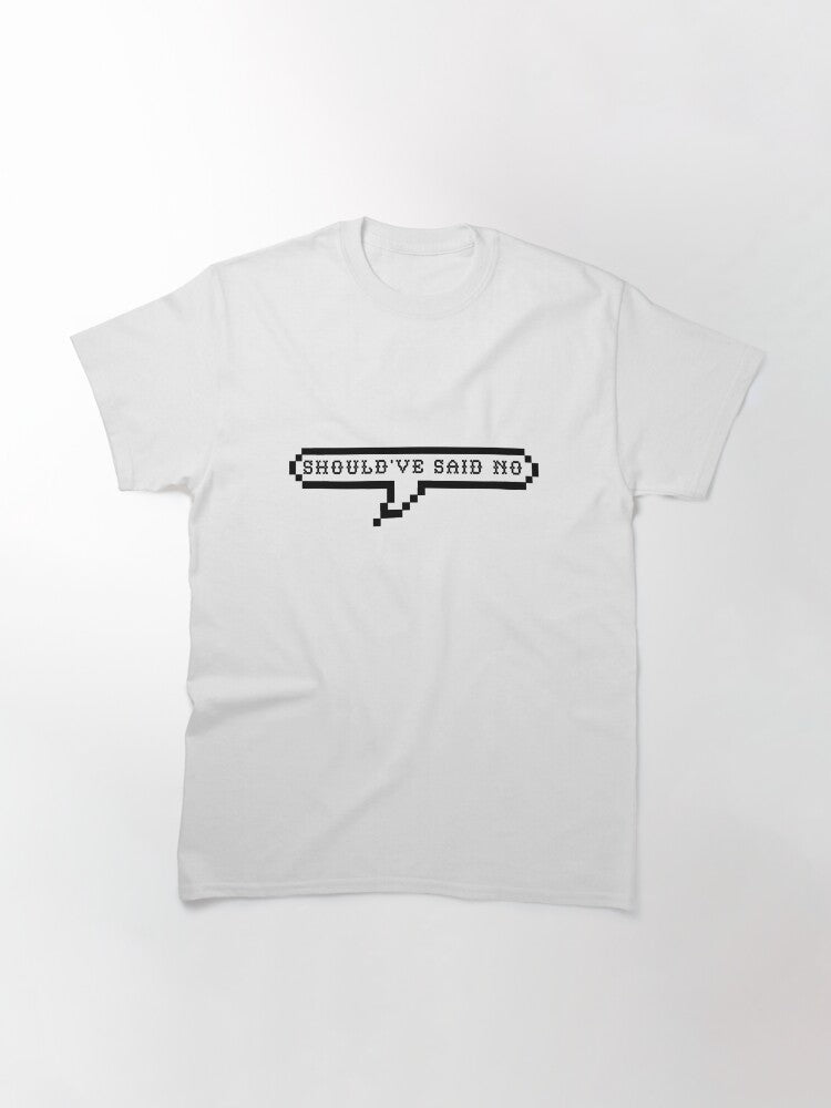 should've said no Classic T-Shirt Style001