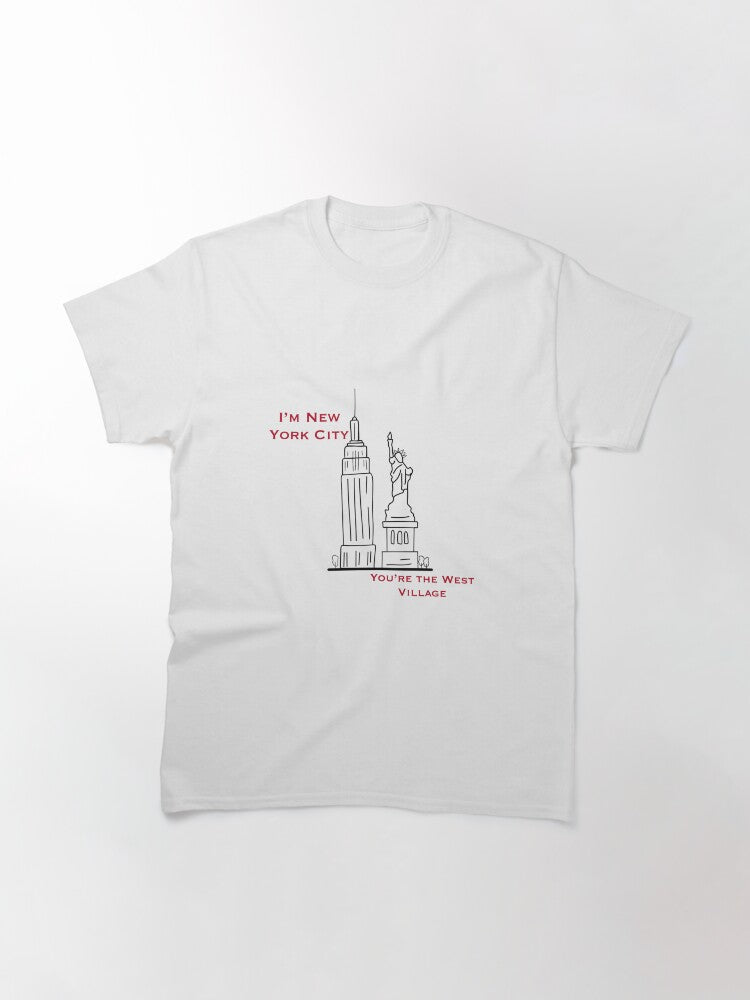 I’m New York City…You’re the West Village Classic T-Shirt