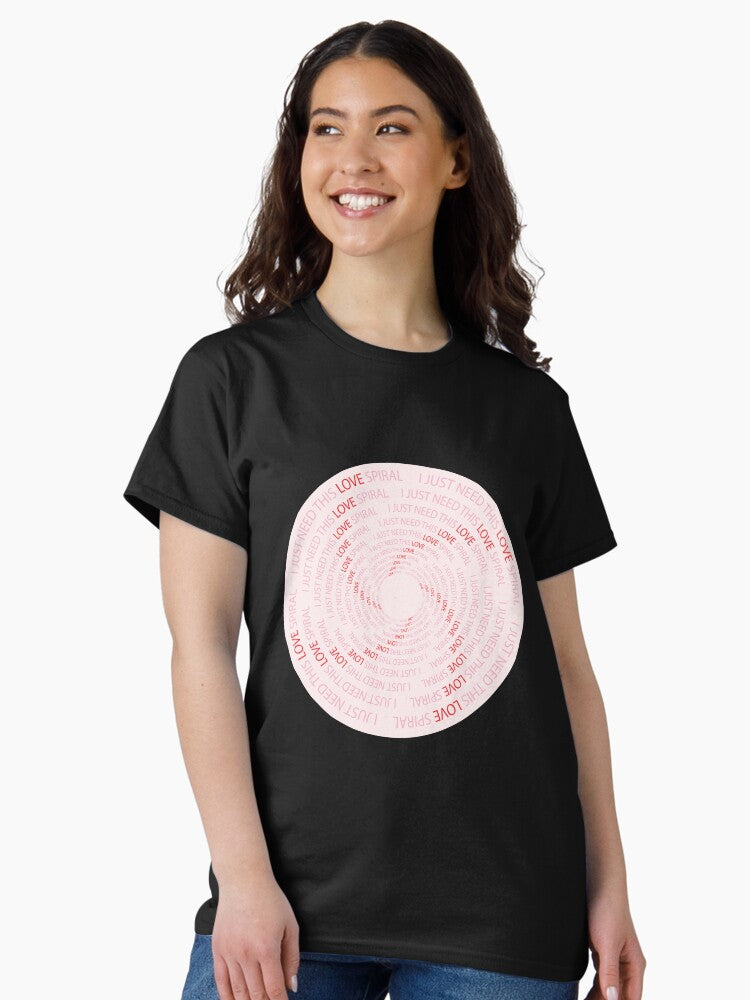 I just need this love spiral Classic T-Shirt Style001