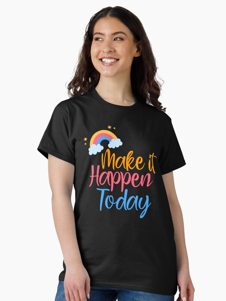Make It Happen Today Classic T-Shirt