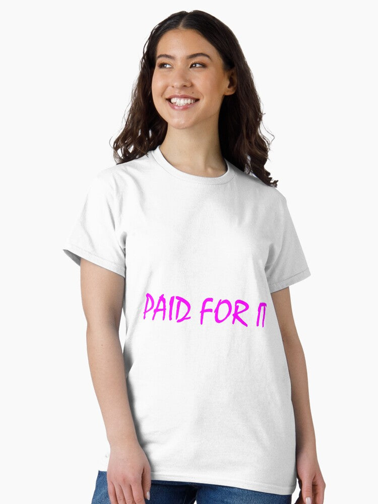 Paid For It Pink Classic T-Shirt
