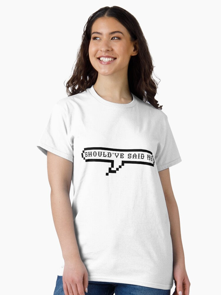 should've said no Classic T-Shirt Style001