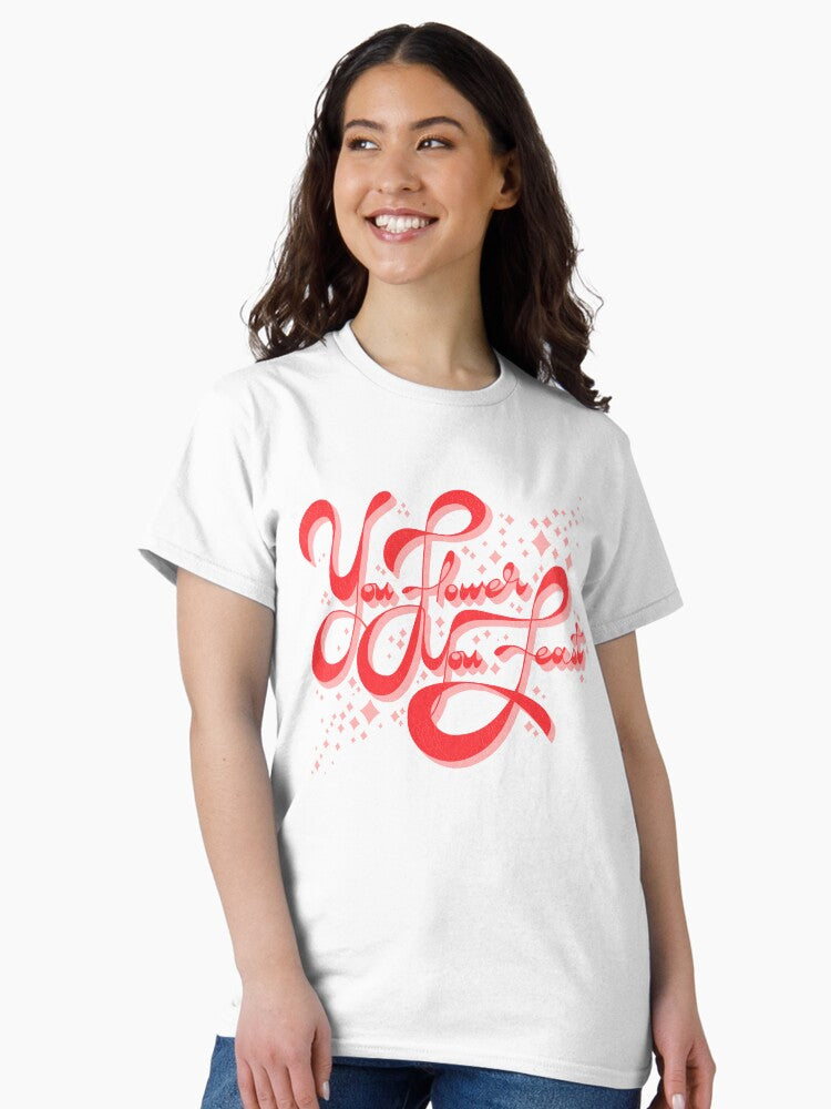 You Flower You Feast Classic T-Shirt