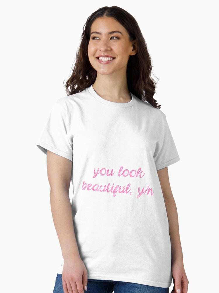 you look beautiful, y/n ♥ Classic T-Shirt