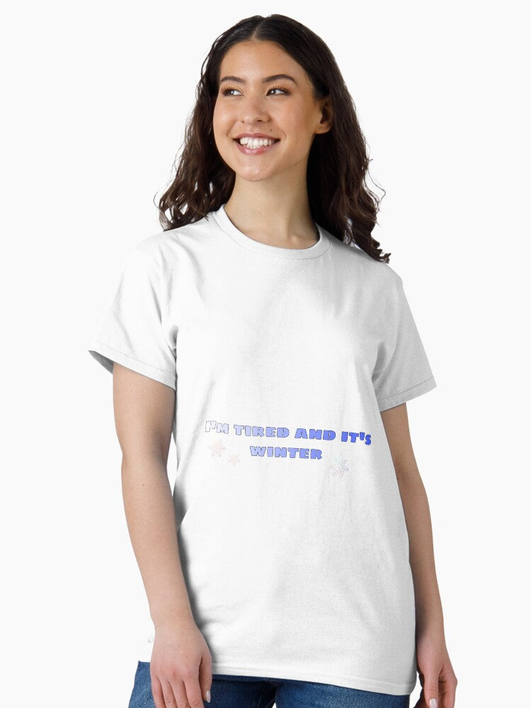 I'm Tired and It's Winter Classic T-Shirt