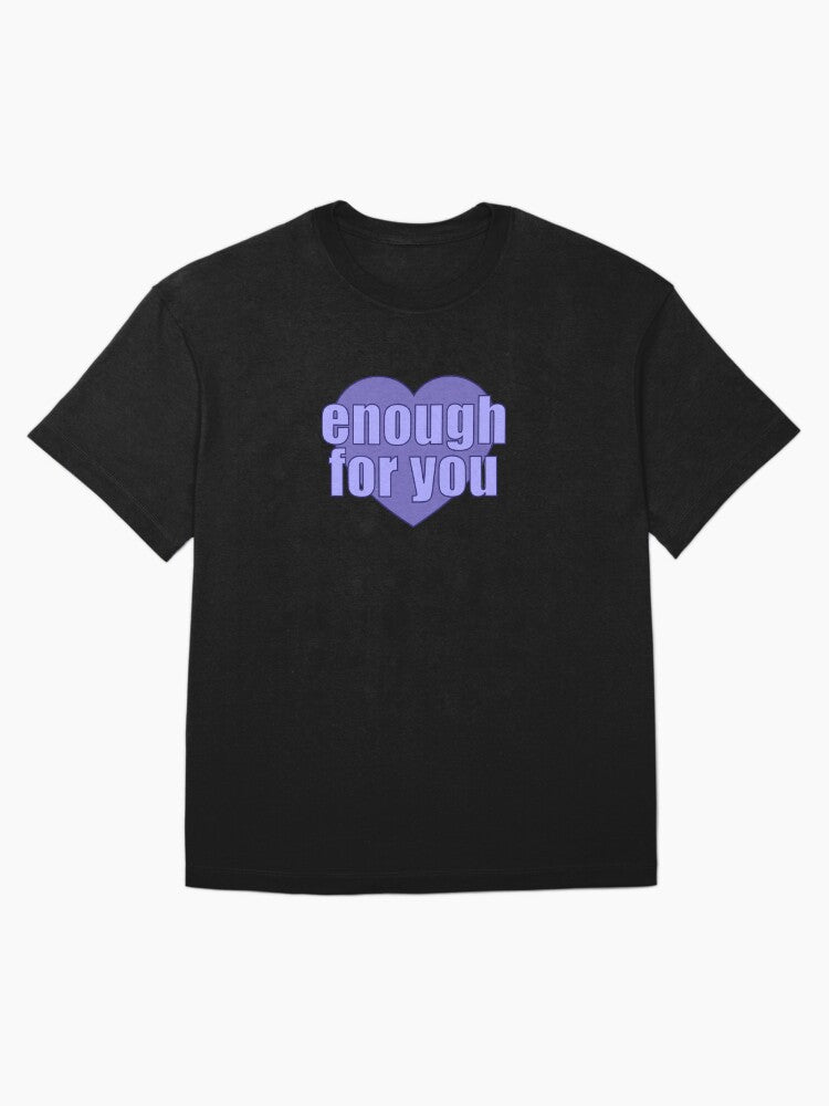 enough for you Heart Oversized T-Shirt