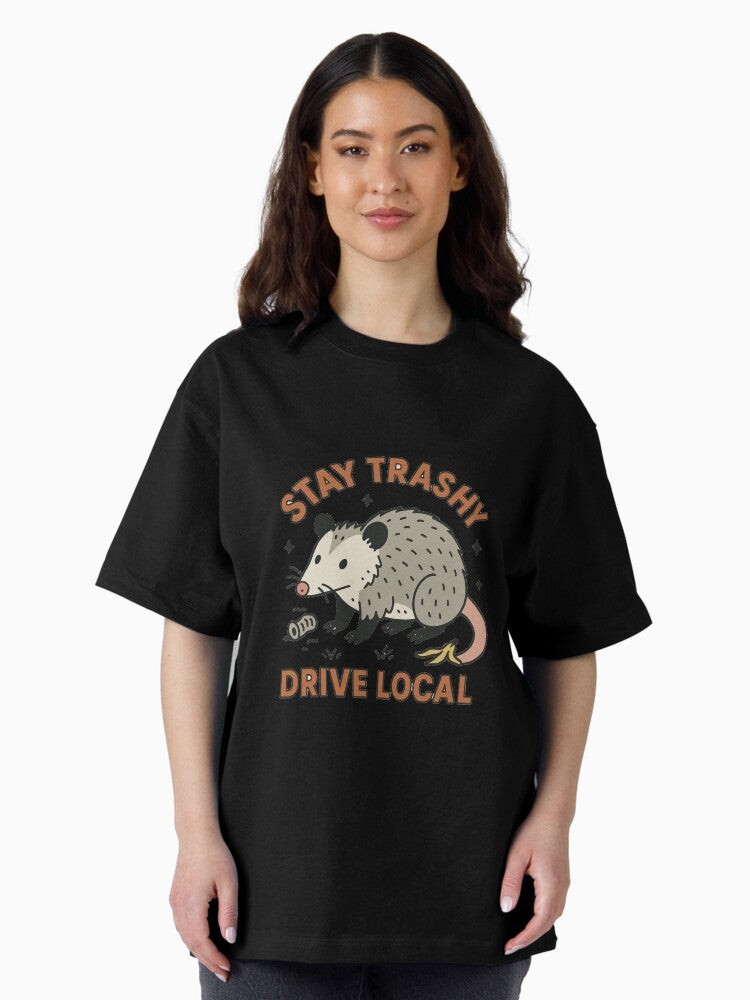Opossum , Stay Trashy and Drive Local Oversized T-Shirt