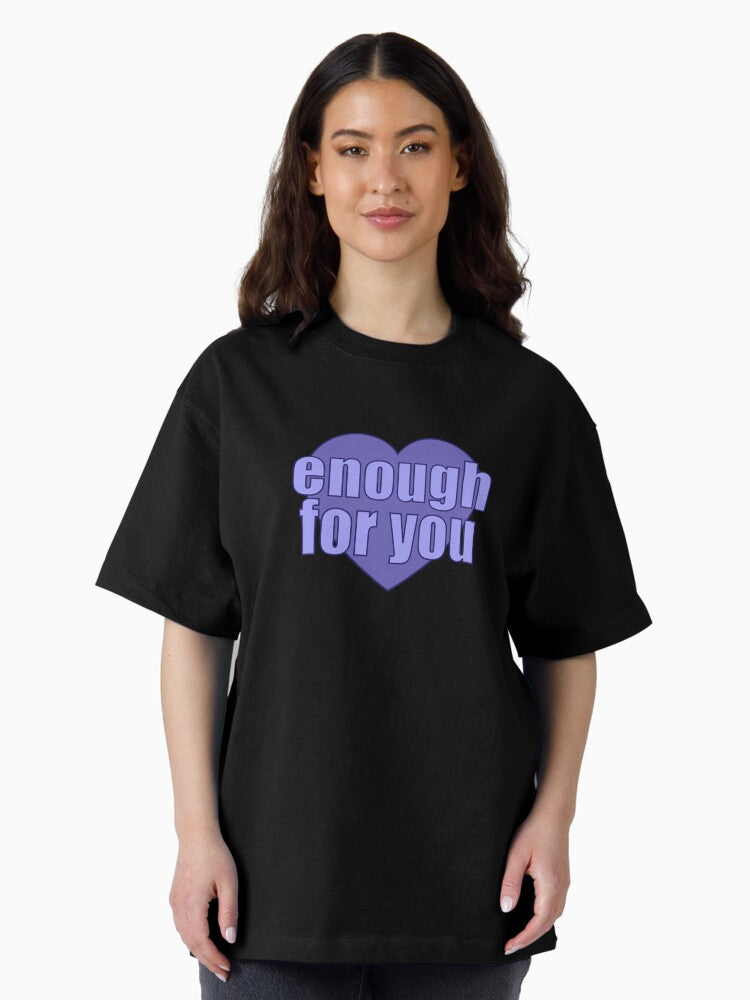 enough for you Heart Oversized T-Shirt