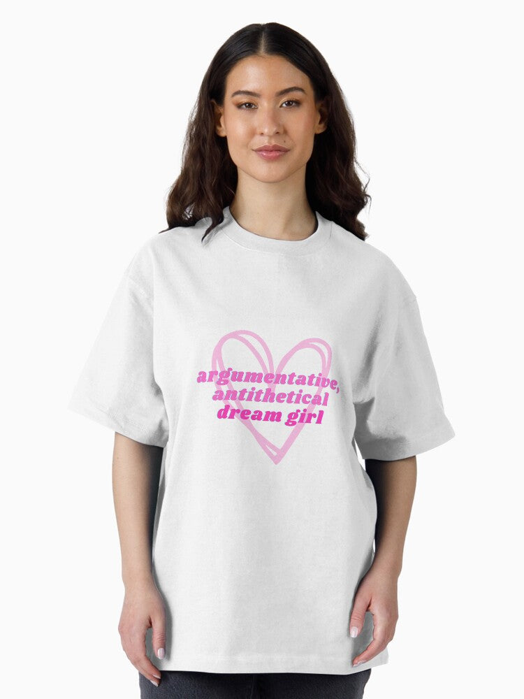 argumentative antithetical dream girl Oversized T-Shirt
