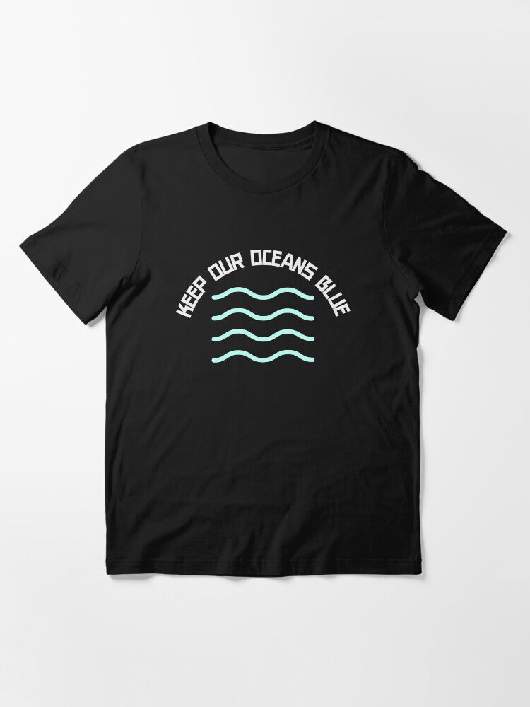 Keep our oceans blue environmental sustainability awareness Essential T-Shirt