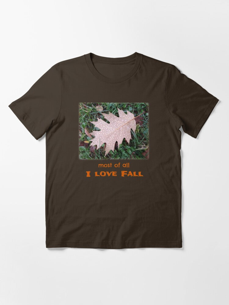 Most of All I Love Fall, Fall on the Wall, Oak Leaves With Rain Drops on Them, Autumn Design Essential T-Shirt
