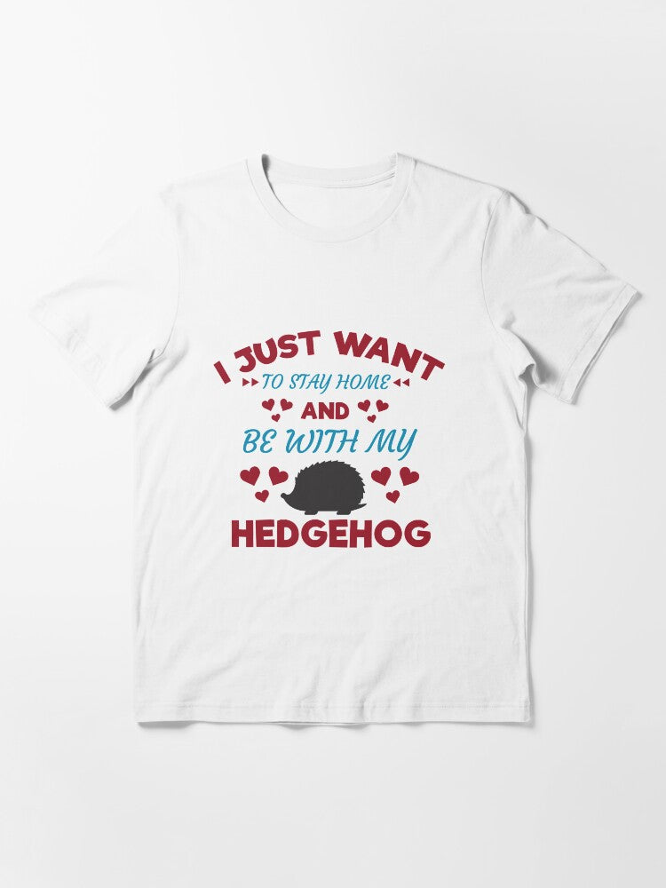 Cute I Just Want to Stay Home and Be With My Hedgehog Pet Animal Tee Design Print Essential T-Shirt