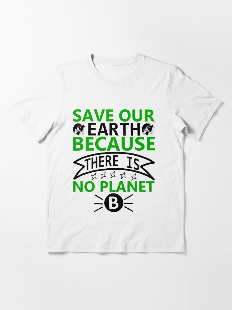 Save Our Earth Because There Is No Planet B Essential T-Shirt