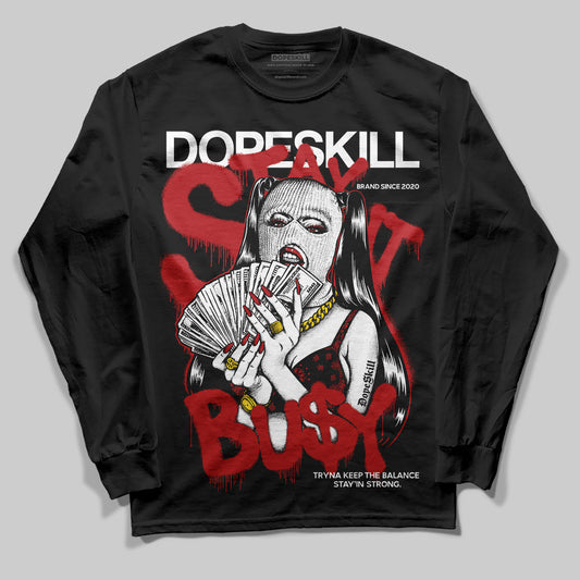 Black Toe Reimagined 1s DopeSkill Long Sleeve T-Shirt Stay It Busy Graphic