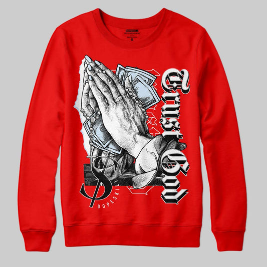 Cherry 11s DopeSkill Varsity Red Sweatshirt Trust God Graphic