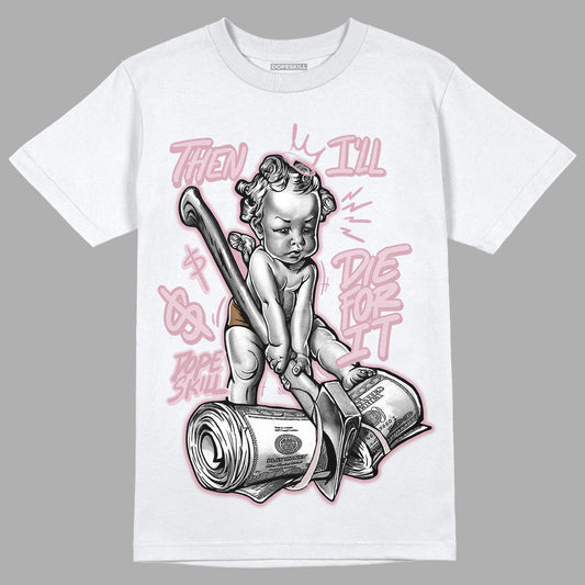Dunk Low Teddy Bear Pink DopeSkill T-Shirt Then I'll Die For It Graphic
