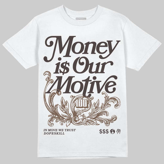 Baroque Brown 12s DopeSkill T-Shirt Money Is Our Motive Typo Graphic