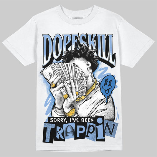 Forget Me Not 4s DopeSkill T-Shirt Sorry I've Been Trappin Graphic