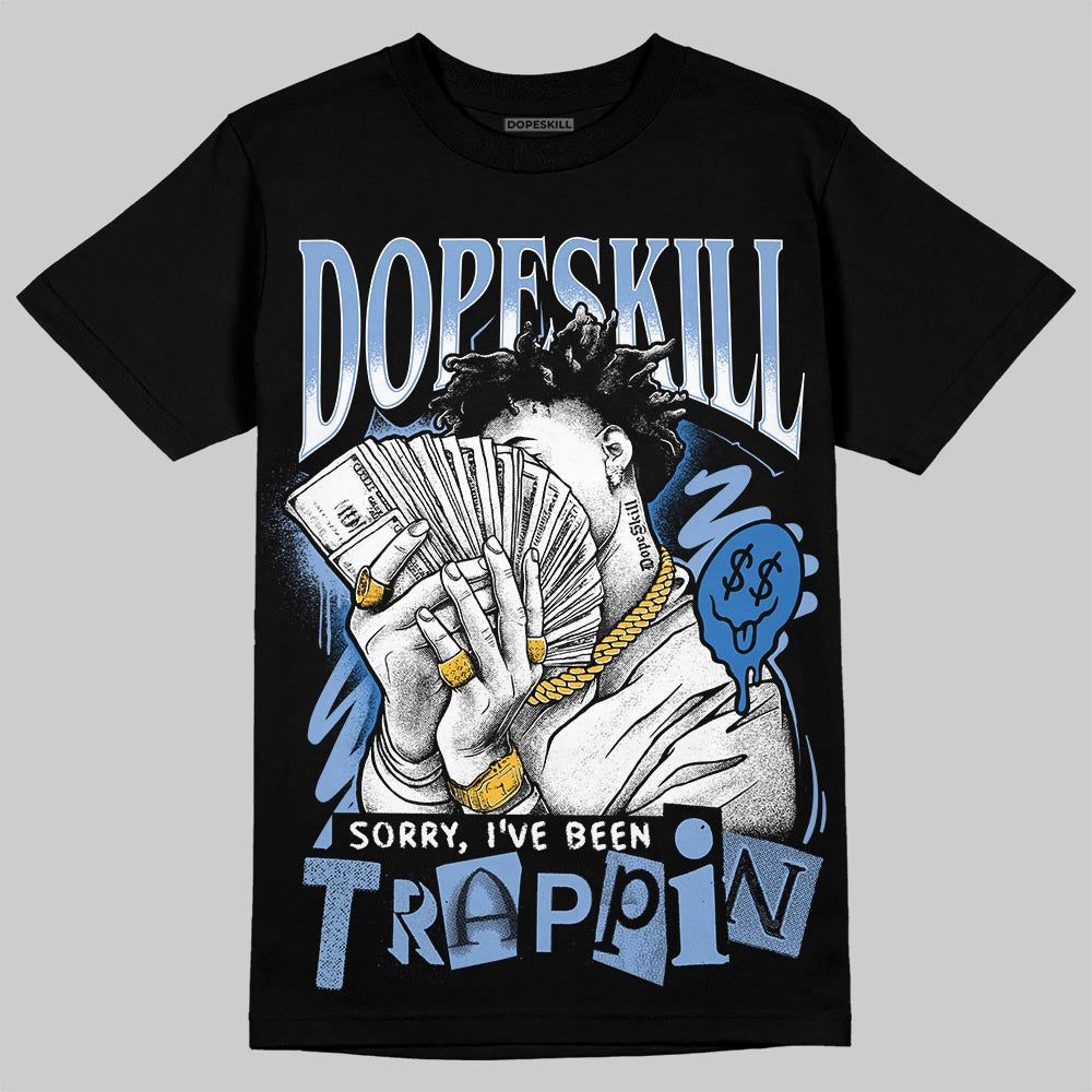 Forget Me Not 4s DopeSkill T-Shirt Sorry I've Been Trappin Graphic