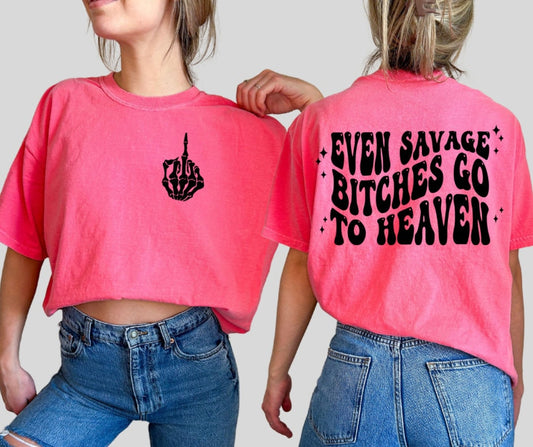 Even savage bitches go to heaven shirt