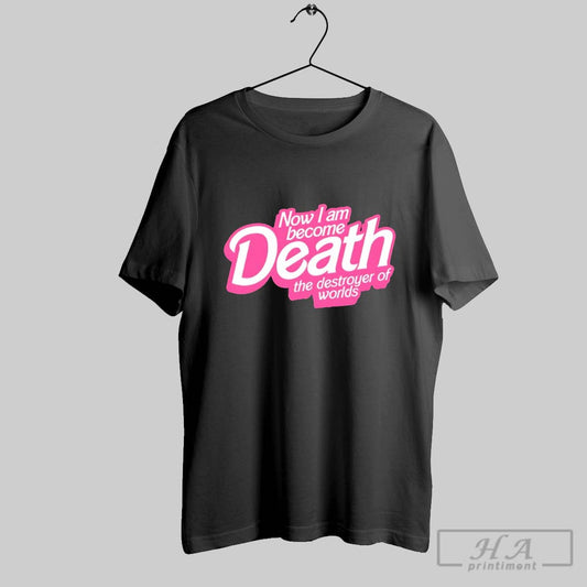 Now I Am Become Death The Destroyer Of Worlds Barbie Shirt
