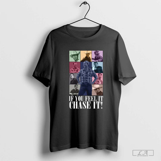 Limited If You Feel it Chase It Glen Powell T-Shirt
