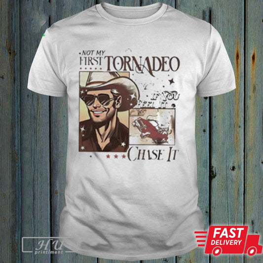 Not My First Tornado If You Feel It Chase It T-Shirt