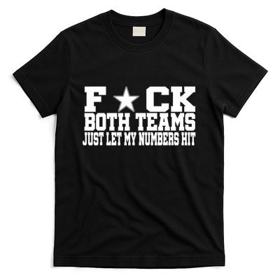 Fuck Both Teams Just Let My Numbers Hit T-Shirt