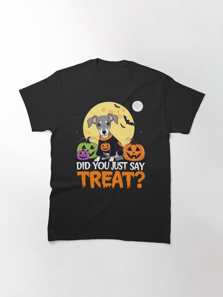 Greyhound Halloween Fun - Did You Just Say Treat? - Halloween Design for Greyhound Lovers Classic T-Shirt