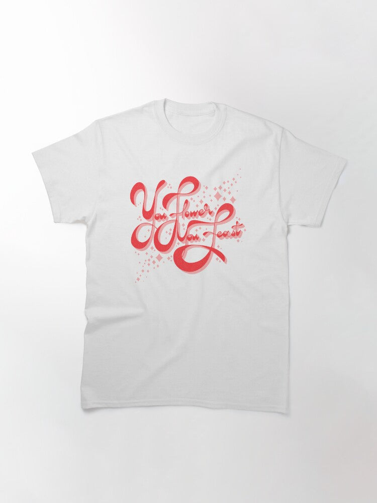 You Flower You Feast Classic T-Shirt