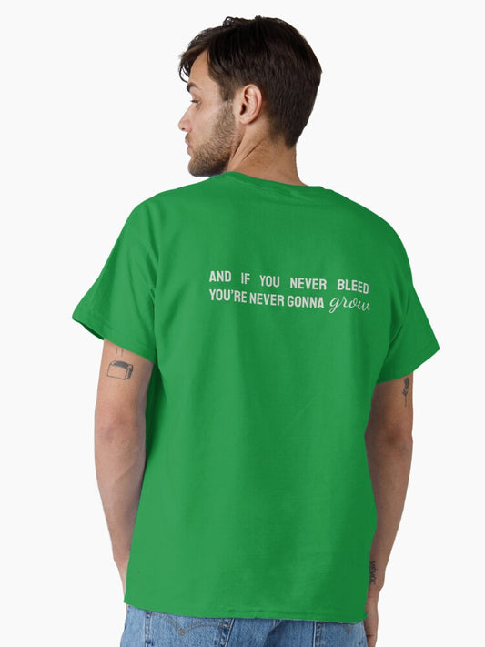 "and if you never bleed you're never gonna grow" Classic T-Shirt