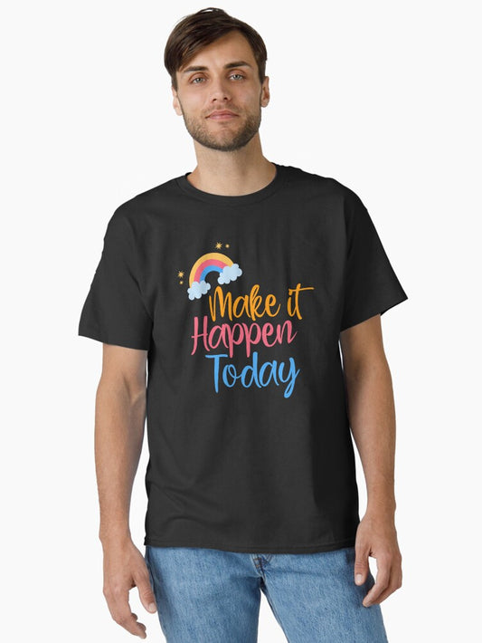 Make It Happen Today Classic T-Shirt