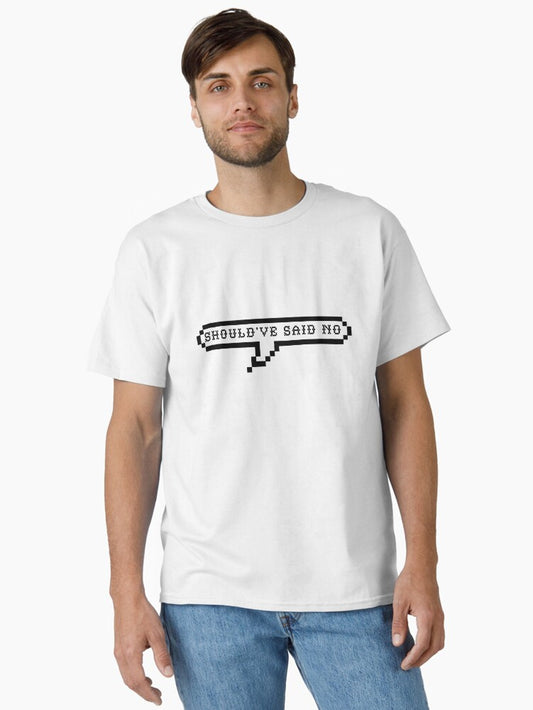 should've said no Classic T-Shirt Style001