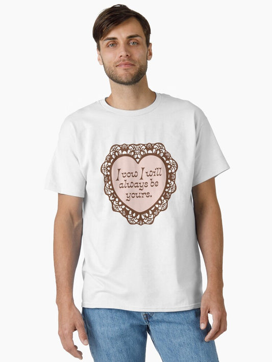 'I Will Always Be Yours' Valentine Classic T-Shirt