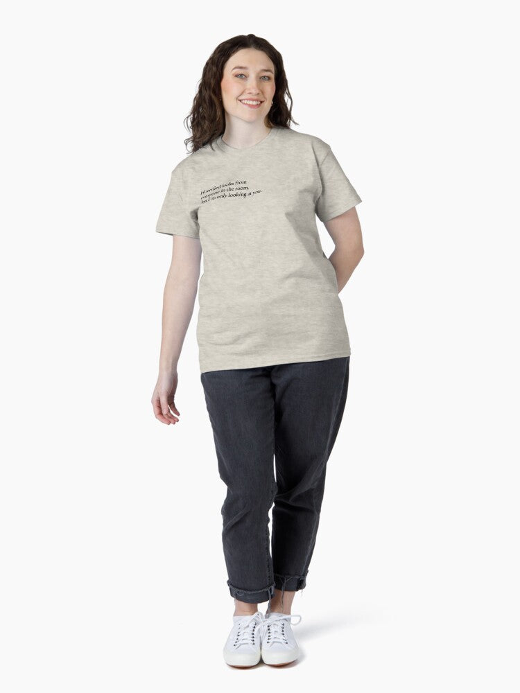 "horrified looks from everyone in the room, but I'm only looking at you" Classic T-Shirt
