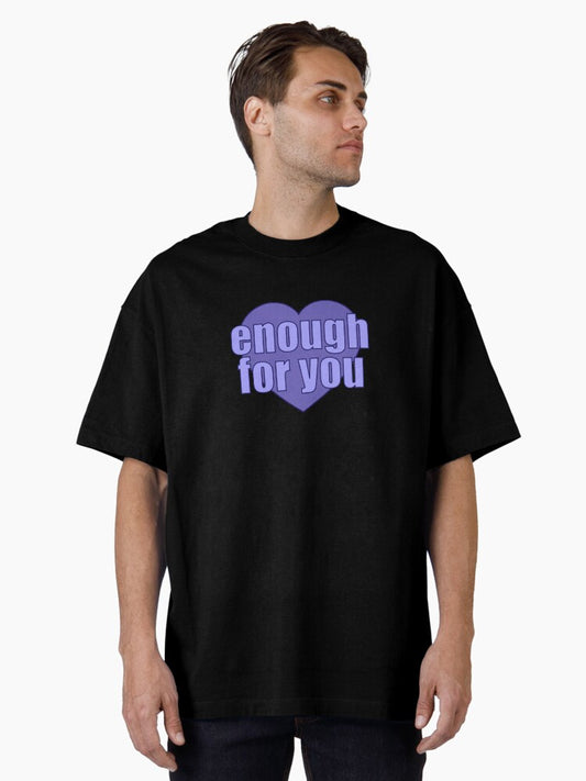 enough for you Heart Oversized T-Shirt