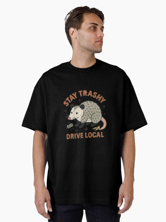 Opossum , Stay Trashy and Drive Local Oversized T-Shirt
